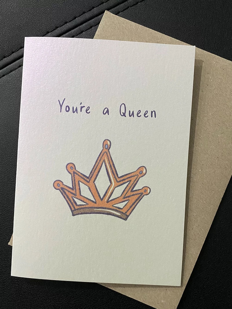You're A Queen - Greeting Card